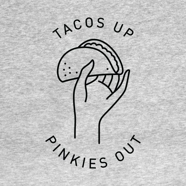 Tacos Up Pinkies Out by Super Creative